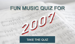 Take our fun music quiz for 2007